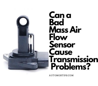 Can a Bad Mass Air Flow Sensor Cause Transmission Problems