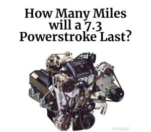 How Many Miles will a 7.3 Powerstroke Last