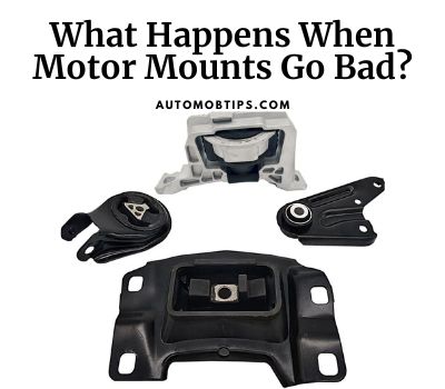 What Happens When Motor Mounts Go Bad