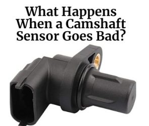 What Happens When a Camshaft Sensor Goes Bad