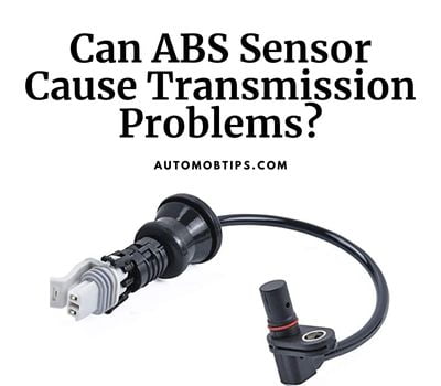 Can ABS Sensor Cause Transmission Problems