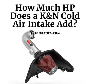 How Much HP Does a K&N Cold Air Intake Add